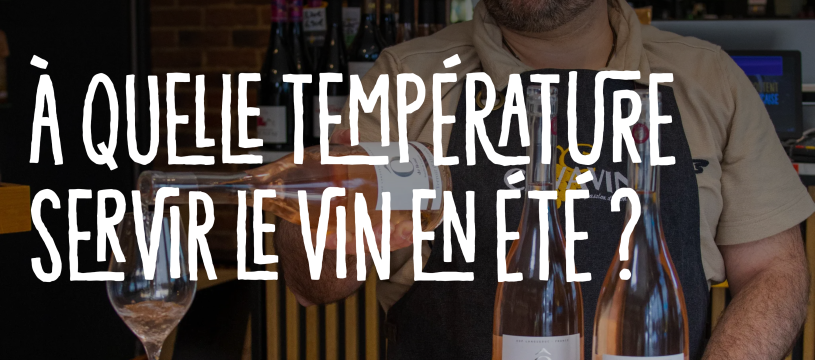 À quelle température servir le vin en été ?